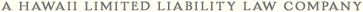 A Hawaii Limited Liability Law Company